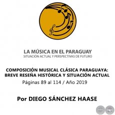 COMPOSICIÓN MUSICAL CLÁSICA PARAGUAYA:  BREVE RESEÑA HISTÓRICA Y SITUACIÓN ACTUAL - Por DIEGO SÁNCHEZ HAASE - Año 2019